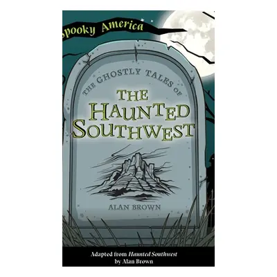 "Ghostly Tales of the Haunted Southwest" - "" ("Brown Alan")(Pevná vazba)