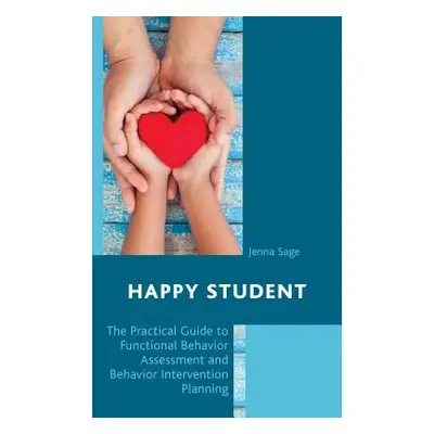 "Happy Student: The Practical Guide to Functional Behavior Assessment and Behavior Intervention 