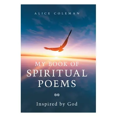 "My Book of Spiritual Poems: Inspired by God" - "" ("Coleman Alice")(Pevná vazba)