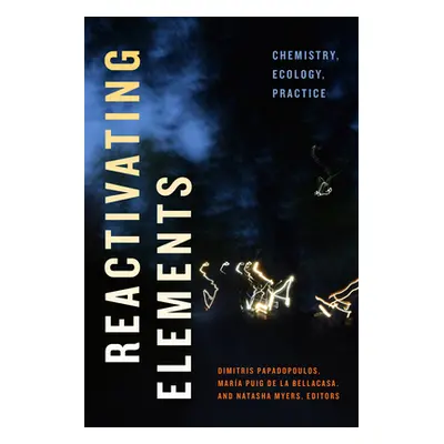 "Reactivating Elements: Chemistry, Ecology, Practice" - "" ("Papadopoulos Dimitris")(Pevná vazba