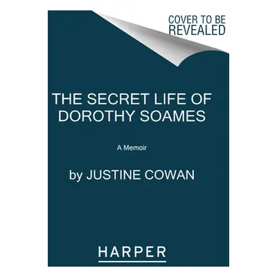 "The Secret Life of Dorothy Soames: A True Story" - "" ("Cowan Justine")(Paperback)