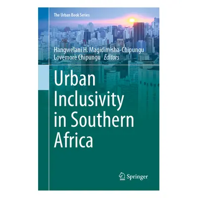 "Urban Inclusivity in Southern Africa" - "" ("Magidimisha-Chipungu Hangwelani H.")(Pevná vazba)