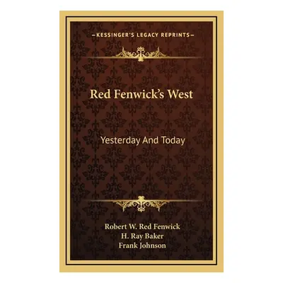 "Red Fenwick's West: Yesterday And Today" - "" ("Fenwick Robert W. Red")(Pevná vazba)