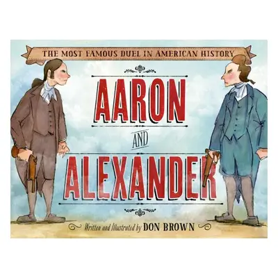 "Aaron and Alexander: The Most Famous Duel in American History" - "" ("Brown Don")(Pevná vazba)