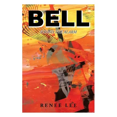 "Bell: Sound The Alarm" - "" ("Lee Renee")(Paperback)