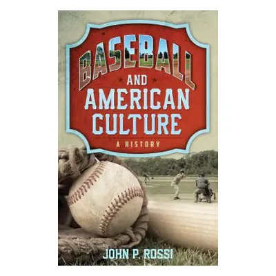 "Baseball and American Culture: A History" - "" ("Rossi John P.")(Pevná vazba)