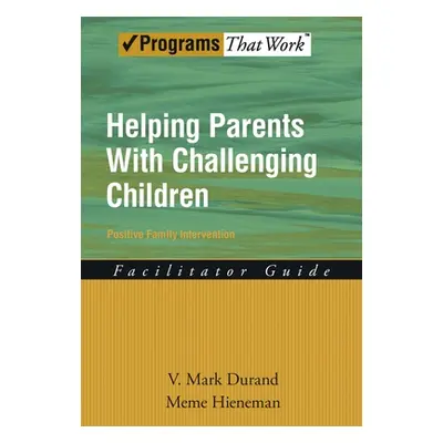 "Helping Parents with Challenging Children Positive Family Intervention Facilitator Guide" - "" 