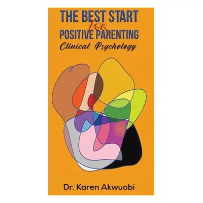 "The Best Start for Positive Parenting" - "" ("Akwuobi Karen")(Pevná vazba)