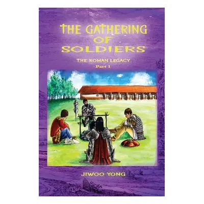 "The Gathering of Soldiers: The Roman Legacy" - "" ("Yong Jiwoo")(Paperback)