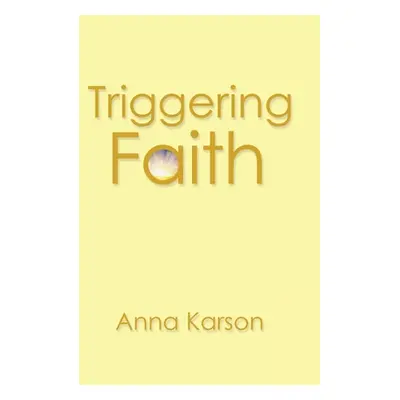 "Triggering Faith" - "" ("Karson Anna")(Pevná vazba)