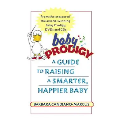 "Baby Prodigy: A Guide to Raising a Smarter, Happier Baby" - "" ("Candiano-Marcus Barbara")(Pape