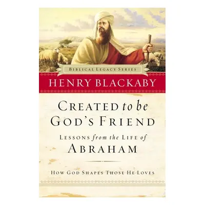 "Created to Be God's Friend: How God Shapes Those He Loves" - "" ("Blackaby Henry")(Paperback)