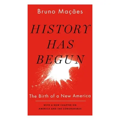 "History Has Begun: The Birth of a New America" - "" ("Macaes Bruno")(Paperback)