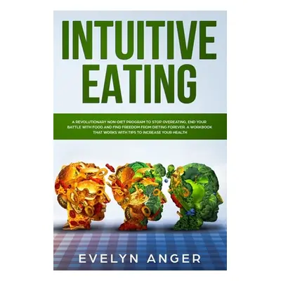 "Intuitive Eating: A revolutionary non-diet program to stop overeating, end your battle with foo