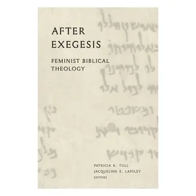 "After Exegesis: Feminist Biblical Theology" - "" ("Tull Patricia K.")(Pevná vazba)