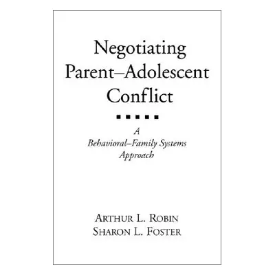 "Negotiating Parent-Adolescent Conflict: A Behavioral-Family Systems Approach" - "" ("Robin Arth