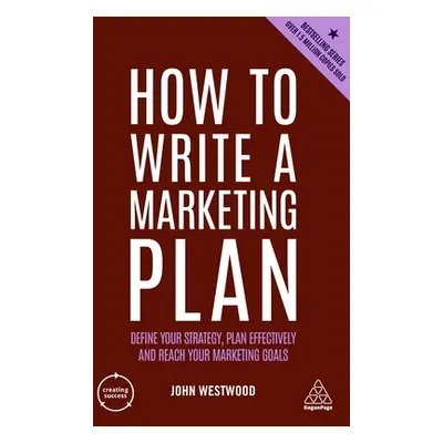 "How to Write a Marketing Plan: Define Your Strategy, Plan Effectively and Reach Your Marketing 