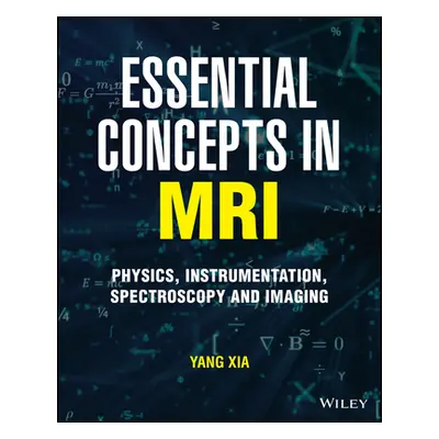 "Essential Concepts in MRI: Physics, Instrumentation, Spectroscopy and Imaging" - "" ("Xia Yang"