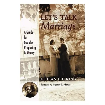 "Let's Talk Marriage: A Guide for Couples Preparing to Marry" - "" ("Lueking F. Dean")(Paperback