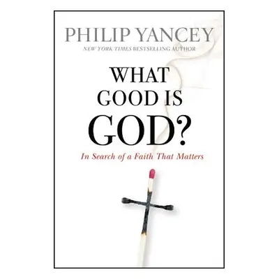 "What Good Is God?: In Search of a Faith That Matters" - "" ("Yancey Philip")(Paperback)