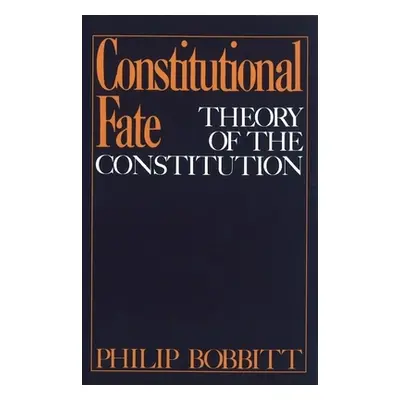 "Constitutional Fate: Theory of the Constitution" - "" ("Bobbitt Philip")(Paperback)