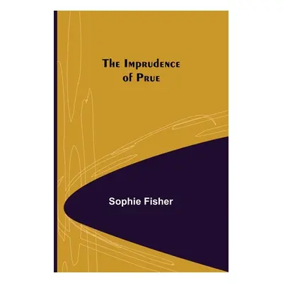 "The Imprudence of Prue" - "" ("Fisher Sophie")(Paperback)