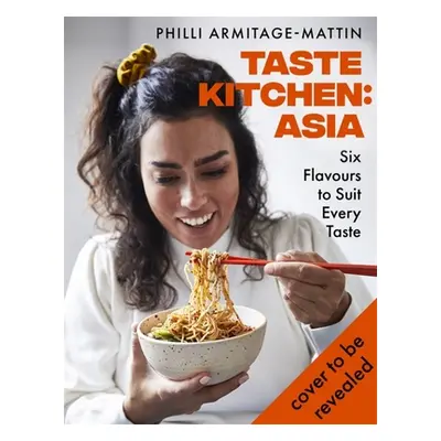 "Taste Kitchen: Asia: Six Flavours to Suit Every Taste" - "" ("Armitage-Mattin Philli")(Pevná va