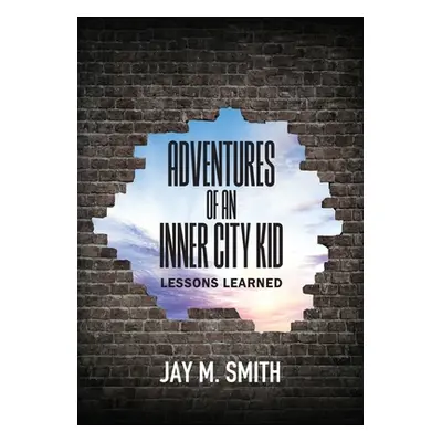 "Adventures of an Inner City Kid: Lessons Learned" - "" ("Smith Jay M.")(Paperback)