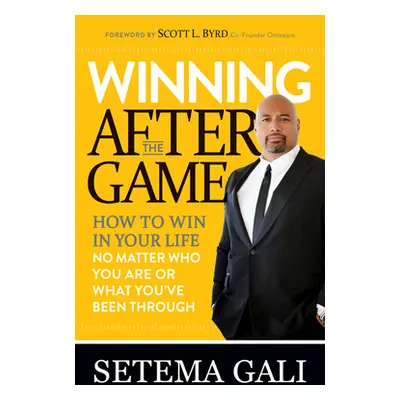 "Winning After the Game: How to Win in Your Life No Matter Who You Are or What You've Been Throu