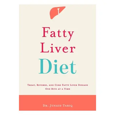 "Fatty Liver Diet: Treat, Reverse, and Cure Fatty Liver Disease One Bite at a Time" - "" ("Tariq