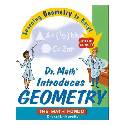 "Dr. Math Introduces Geometry: Learning Geometry Is Easy! Just Ask Dr. Math!" - "" ("The Math Fo