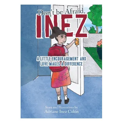 "Don't Be Afraid, Inez: A Little Encouragement and Love Makes a Difference" - "" ("Colon Adriane