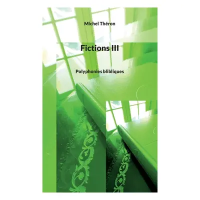 "Fictions III: Polyphonies blibliques" - "" ("Thron Michel")(Paperback)