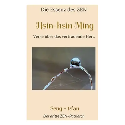 "Hsin-hsin Ming: Verse ber das vertrauende Herz" - "" ("Jordan Matthias Dhammavaro")(Paperback)