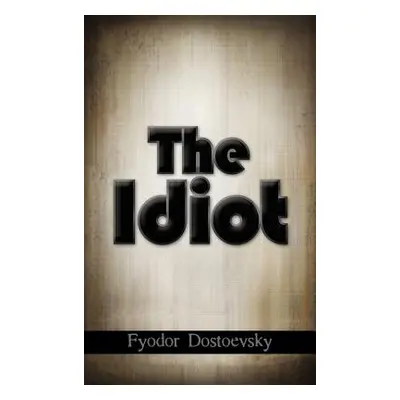 "The Idiot" - "" ("Dostoevsky Fyodor Mikhailovich")(Pevná vazba)