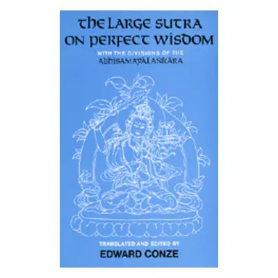 "The Large Sutra on Perfect Wisdom: With the Divisions of the Abhisamayalankaravolume 18" - "" (