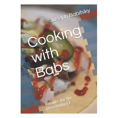 "Cooking with Babs: Recipes for the Discerning LT" - "" ("Babitsky Joseph")(Paperback)