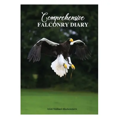 "Comprehensive Falconry Diary" - "" ("Veillard-Muckensturm Aliz")(Paperback)