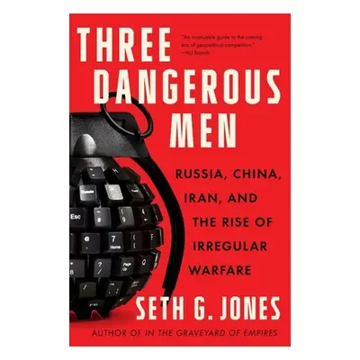 "Three Dangerous Men: Russia, China, Iran and the Rise of Irregular Warfare" - "" ("Jones Seth G