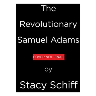 "The Revolutionary: Samuel Adams" - "" ("Schiff Stacy")(Pevná vazba)