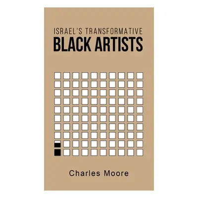 "Israel's Transformative Black Artists" - "" ("Moore Charles")(Pevná vazba)