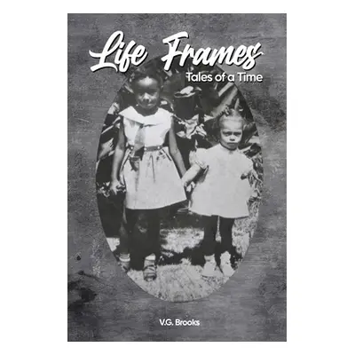 "Life Frames: Tales of a Time" - "" ("Brooks Vikki")(Paperback)