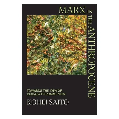 "Marx in the Anthropocene: Towards the Idea of Degrowth Communism" - "" ("Saito Kohei")(Paperbac