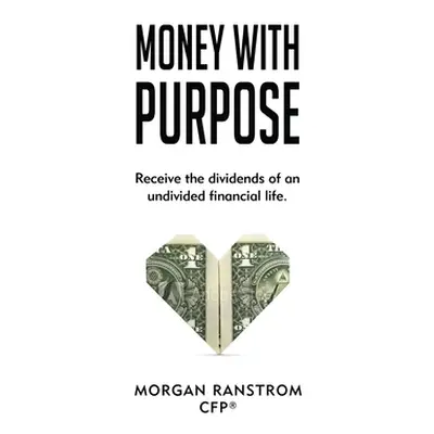 "Money With Purpose" - "" ("Ranstrom Morgan")(Paperback)