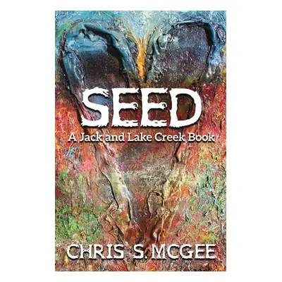 "Seed: A Jack and Lake Creek Book" - "" ("McGee Chris S.")(Paperback)