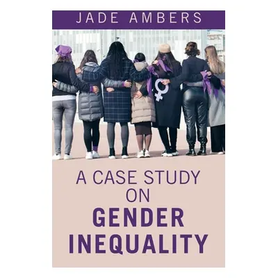 "A Case Study on Gender Inequality" - "" ("Ambers Jade")(Paperback)