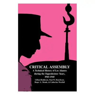 "Critical Assembly: A Technical History of Los Alamos During the Oppenheimer Years, 1943-1945" -