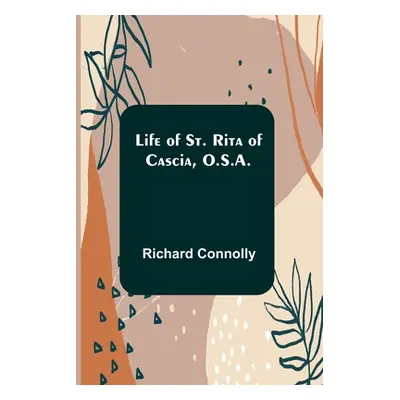 "Life of St. Rita of Cascia, O.S.A." - "" ("Connolly Richard")(Paperback)