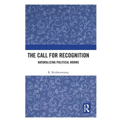 "The Call for Recognition: Naturalizing Political Norms" - "" ("Krishnaswamy R.")(Pevná vazba)