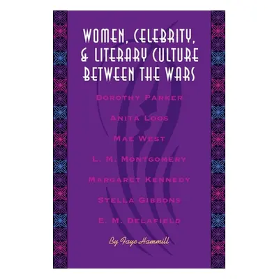 "Women, Celebrity, and Literary Culture Between the Wars" - "" ("Hammill Faye")(Paperback)